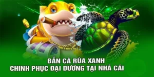 ban ca rua xanh Bắn cá rùa xanh